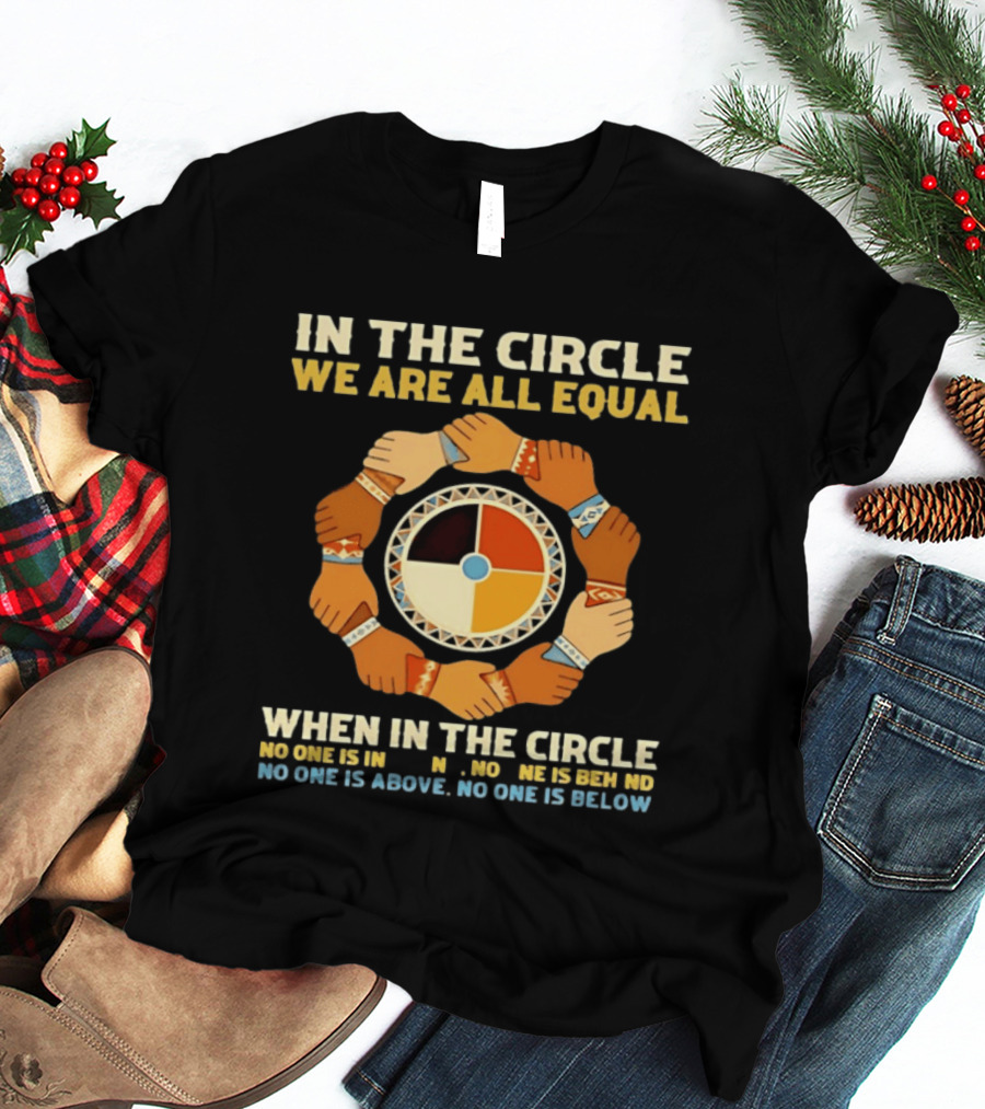 In The Circle We Are All Equal Medicine Wheel Hands Unity T-Shirt