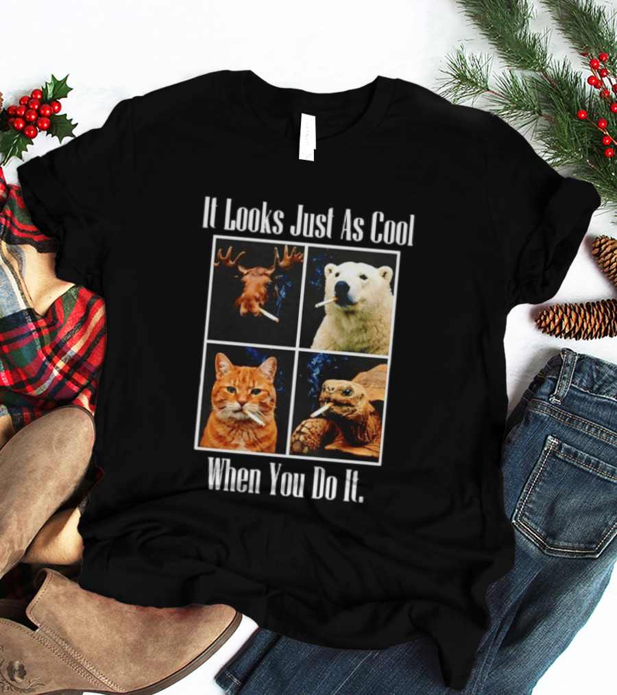 It Looks Just As Cool When You Do It Smoking Animals T-Shirt