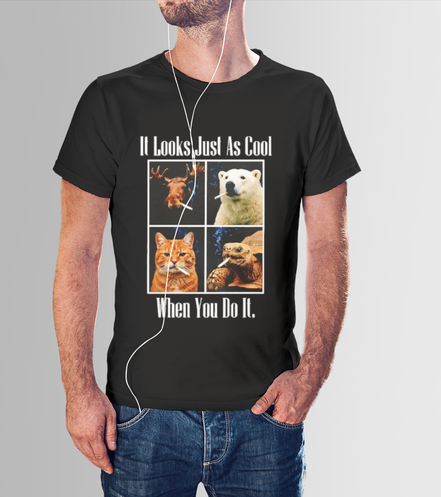 It Looks Just As Cool When You Do It Smoking Animals T-Shirt