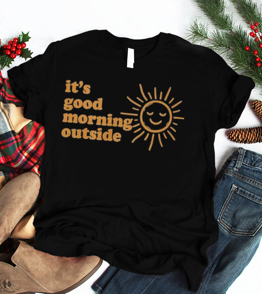 It's Good Morning Outside Sunburst T-Shirt