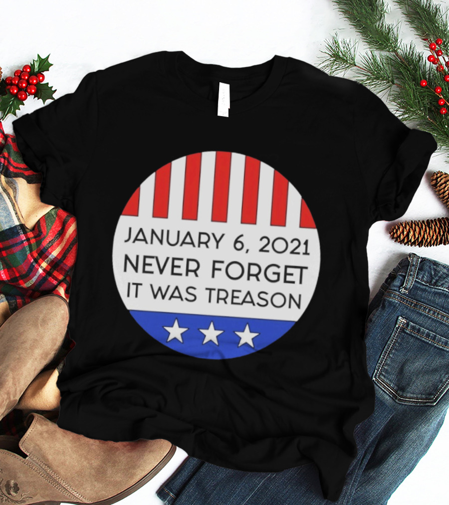 January 6 2021 Never Forget It Was Treason Red White Blue Stars Stripes T-Shirt