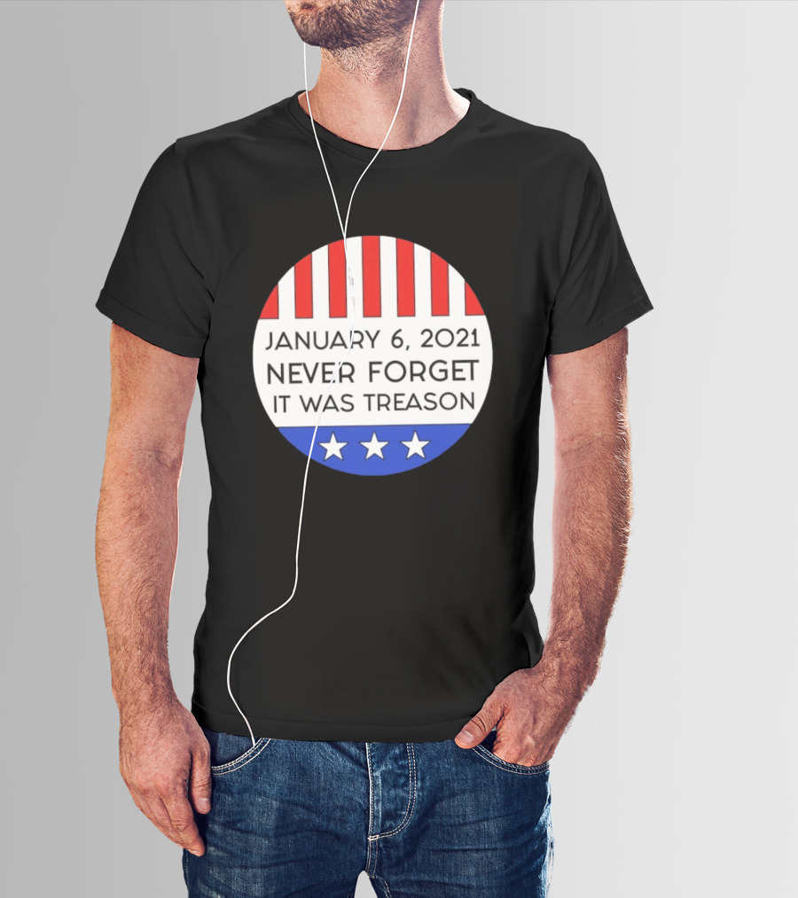 January 6 2021 Never Forget It Was Treason Red White Blue Stars Stripes T-Shirt