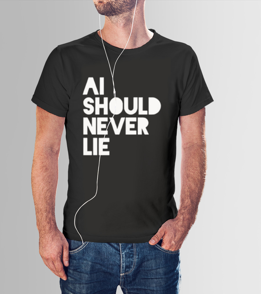 AI Should Never Lie T-Shirt