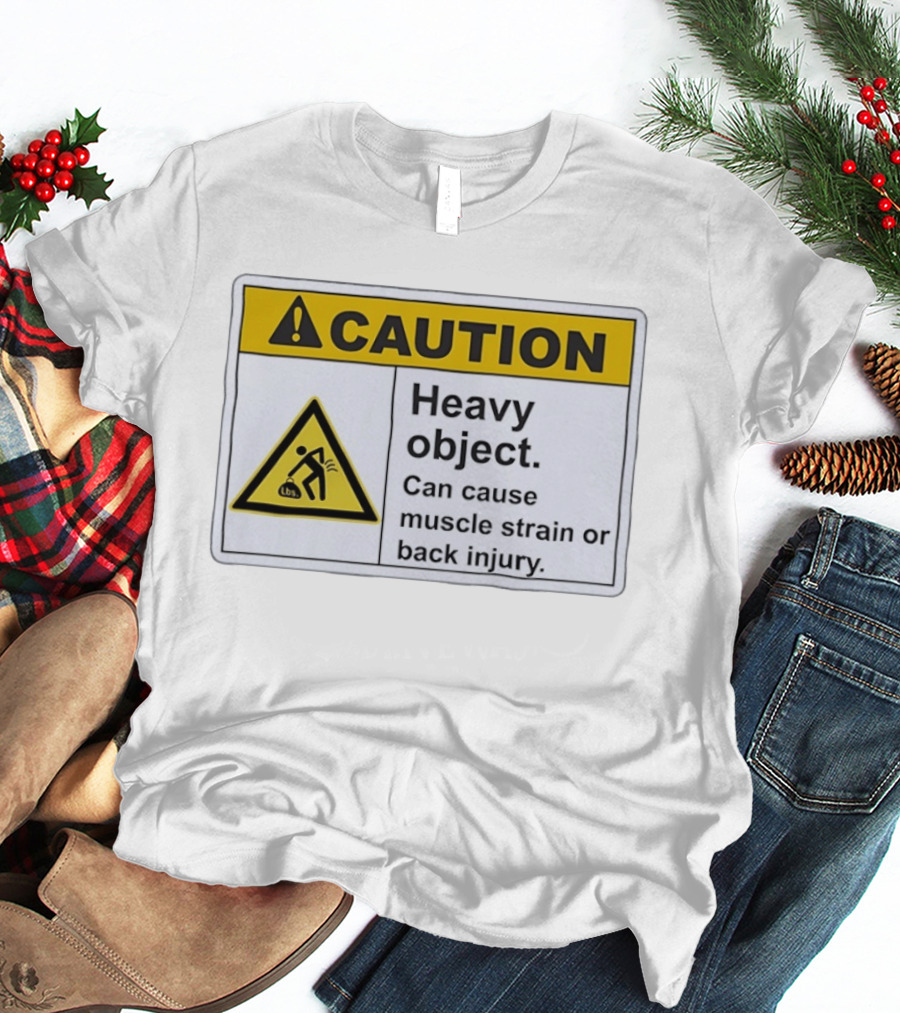 Caution Heavy Object Can Cause Muscle Strain Or Back Injury Warning T-Shirt