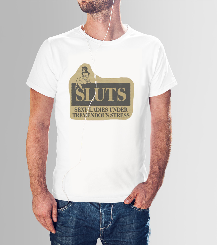 SLUTS Sexy Ladies Under Tremendous Stress Pin Up Girl T-Shirt