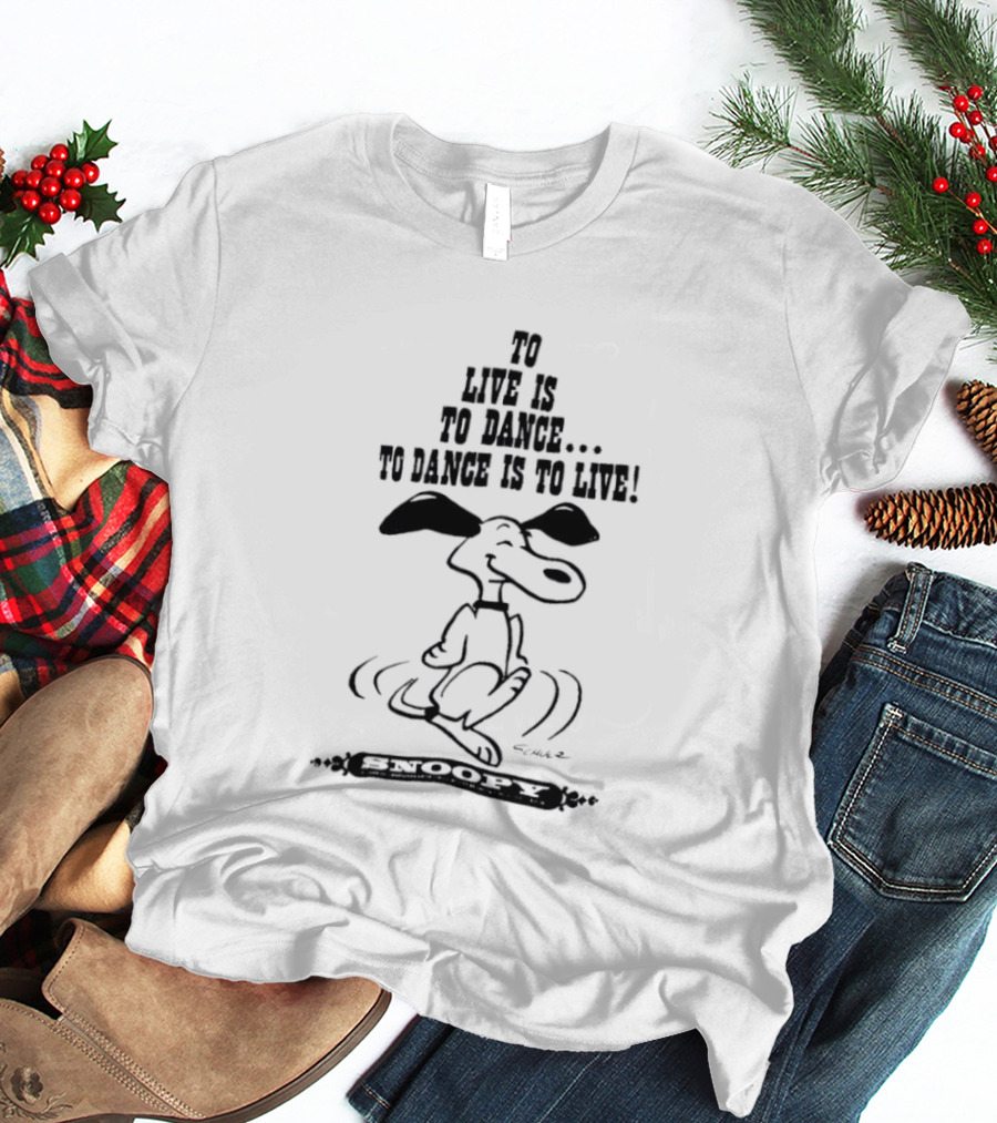 Snoopy To Live Is To Dance Peanuts Charles M. Schulz T-Shirt