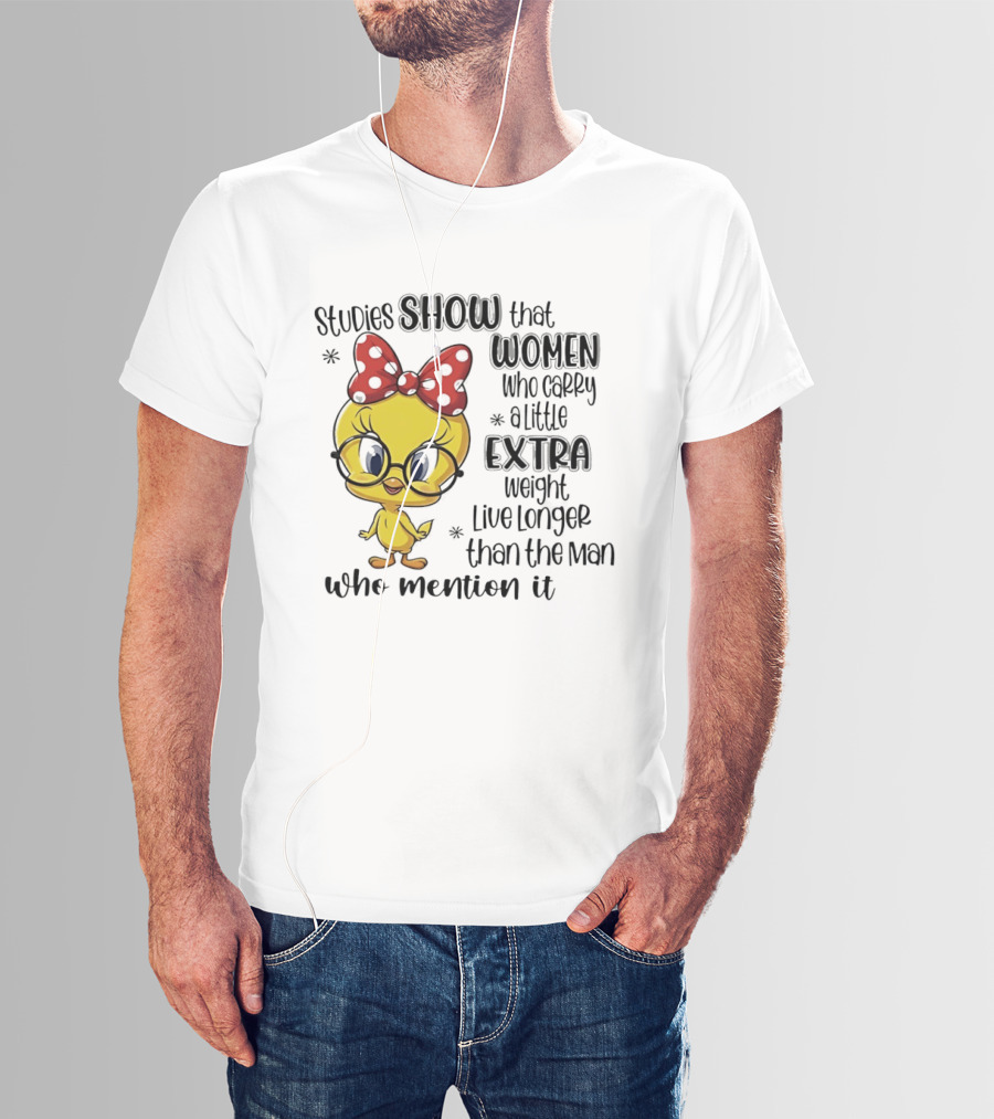 Studies Show Women Who Carry A Little Extra Weight Live Longer Than The Men Who Mention It Cartoon Bird T-Shirt