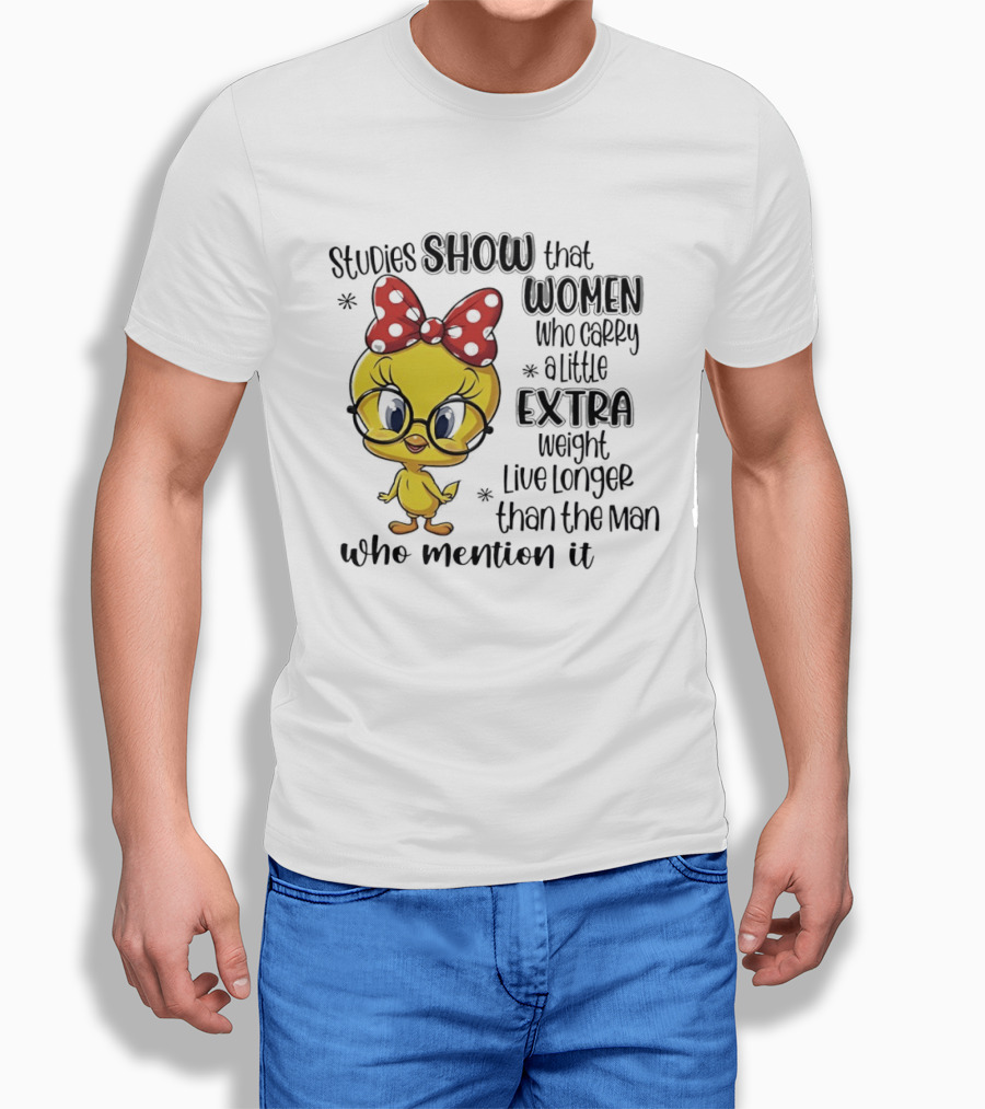 Studies Show Women Who Carry A Little Extra Weight Live Longer Than The Men Who Mention It Cartoon Bird T-Shirt