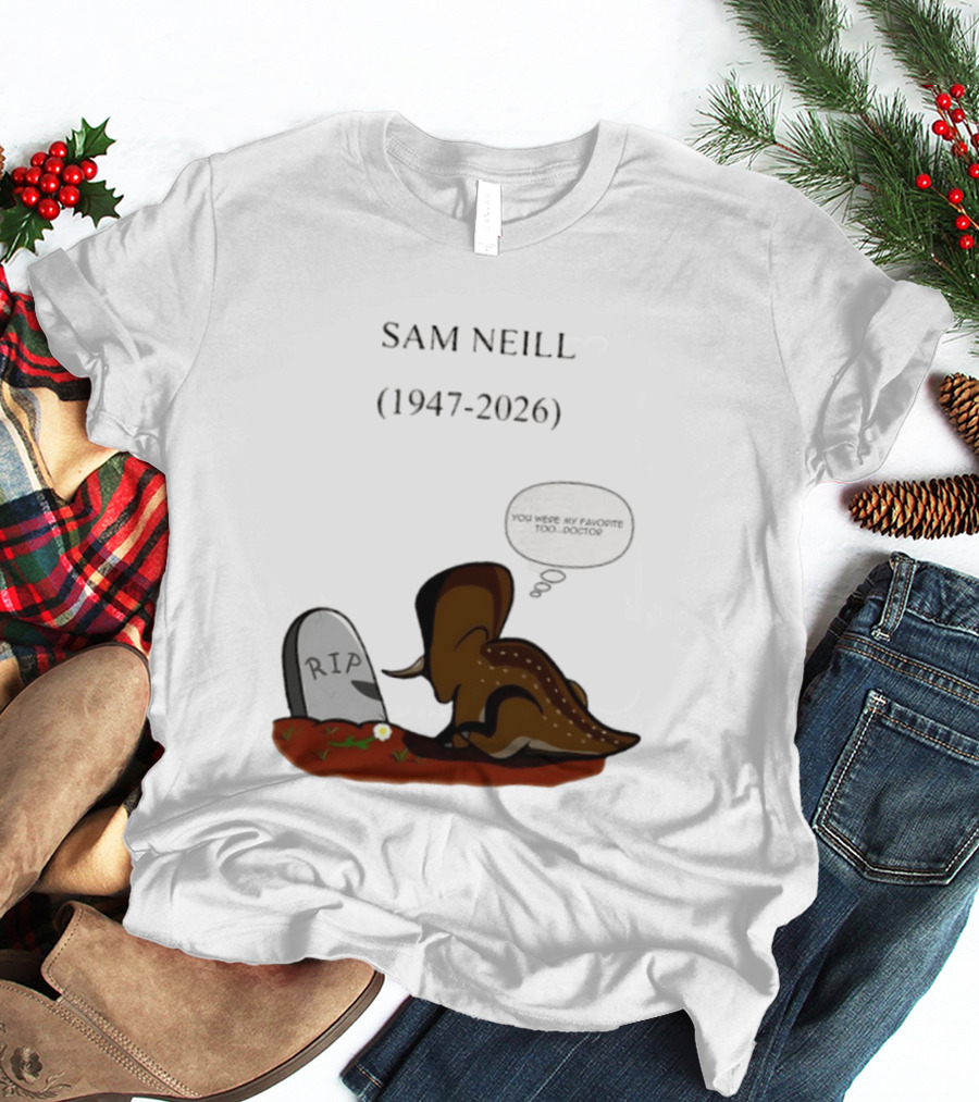 Sam Neill 1947 2026 RIP You Were My Favorite Too Doctor T-Shirt