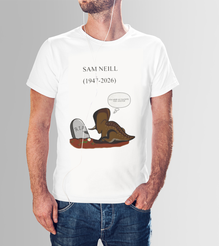 Sam Neill 1947 2026 RIP You Were My Favorite Too Doctor T-Shirt
