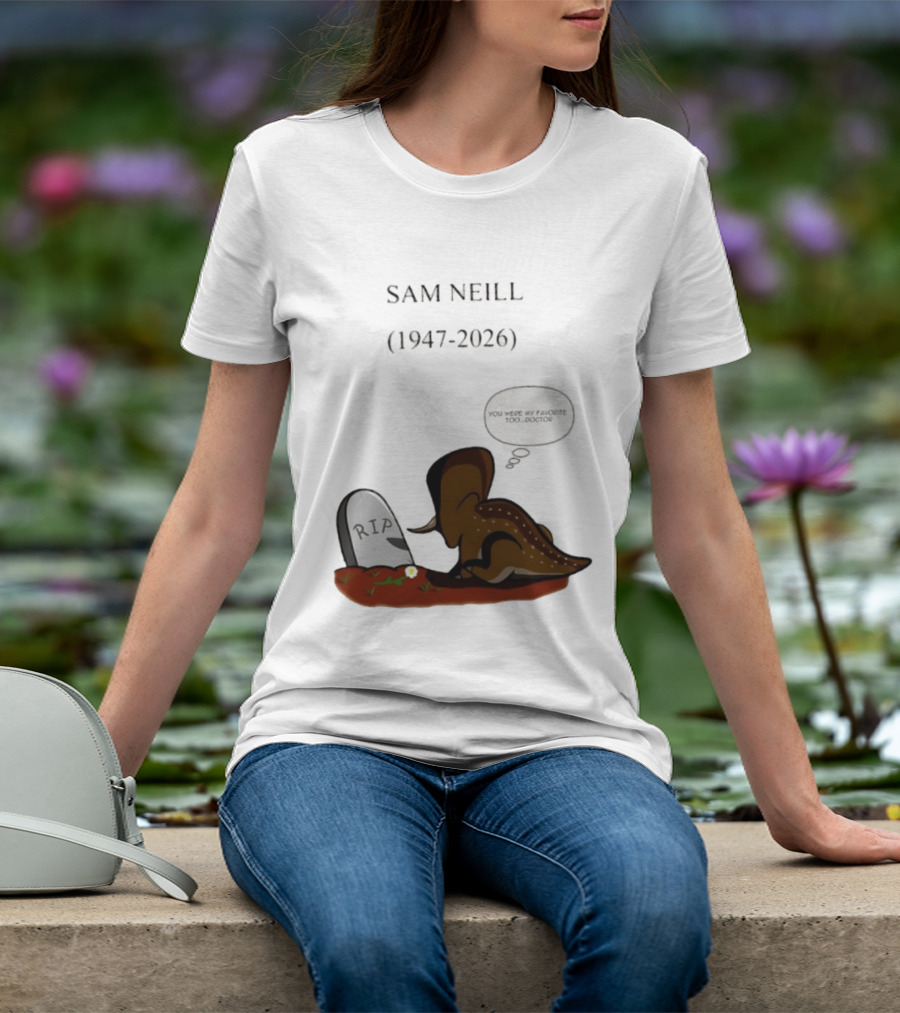 Sam Neill 1947 2026 RIP You Were My Favorite Too Doctor T-Shirt