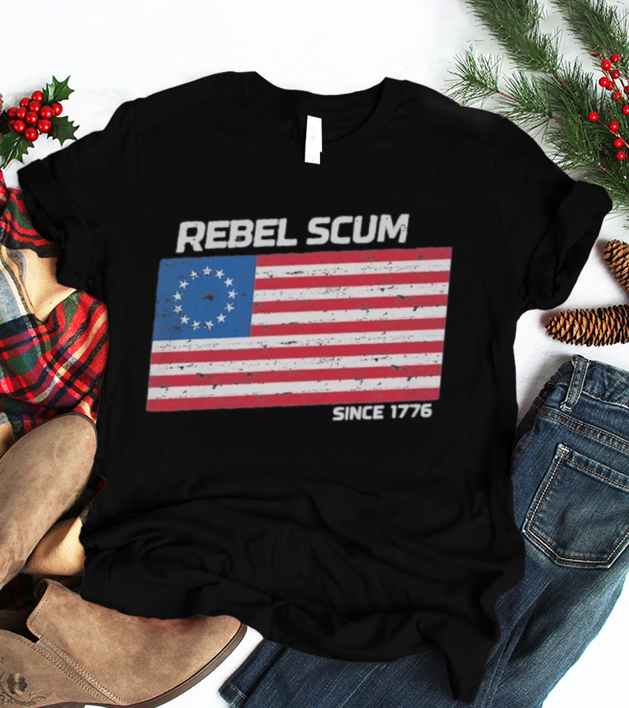 Rebel Scum Since 1776 Betsy Ross Flag T-Shirt
