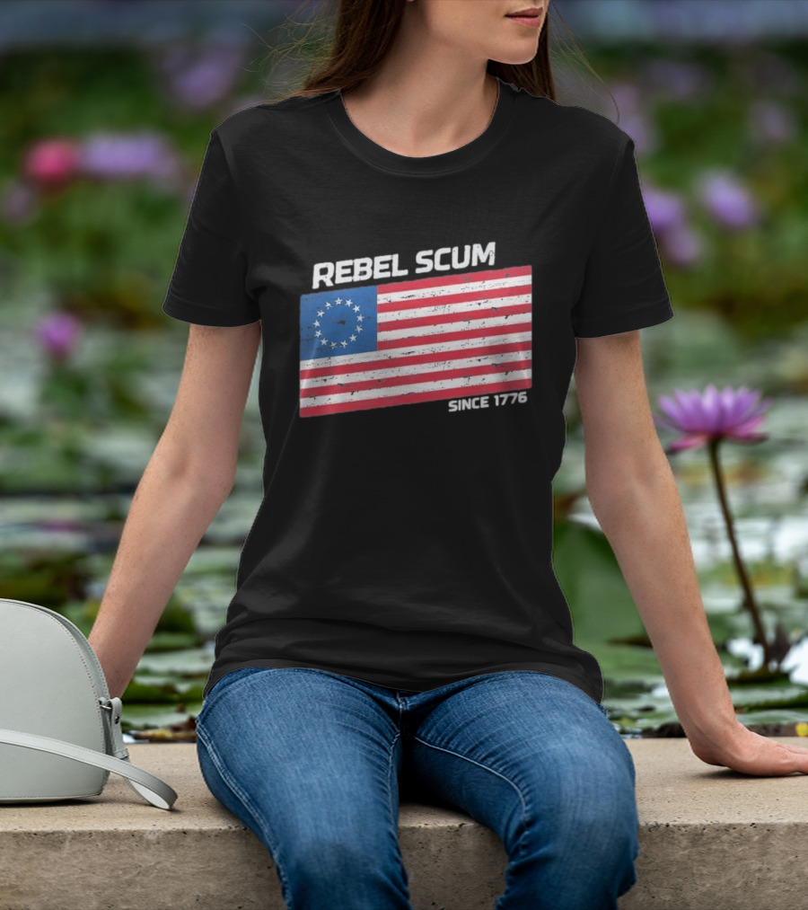 Rebel Scum Since 1776 Betsy Ross Flag T-Shirt