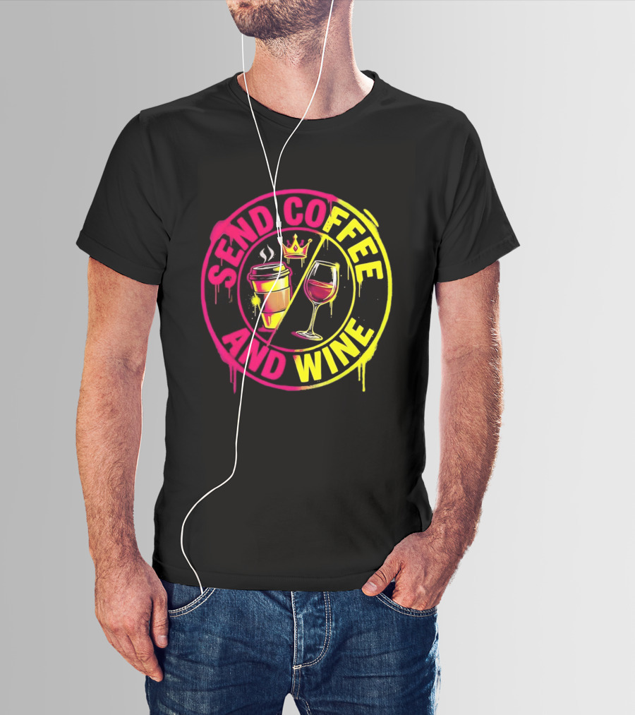 Send Coffee And Wine Crown Coffee Cup Wine Glass Spray Paint T-Shirt