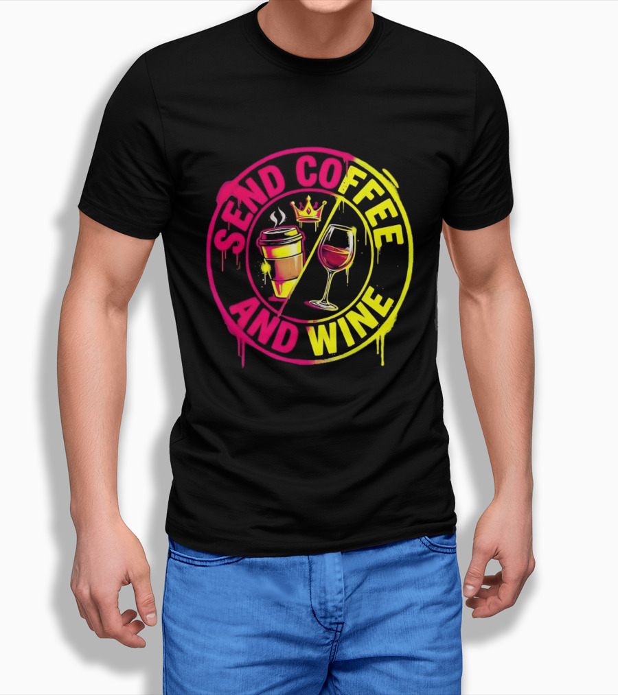 Send Coffee And Wine Crown Coffee Cup Wine Glass Spray Paint T-Shirt
