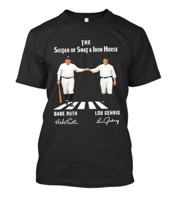 The Sultan Of Swat And Iron Horse Babe Ruth Lou Gehrig Yankees MLB Legends T-Shirt
