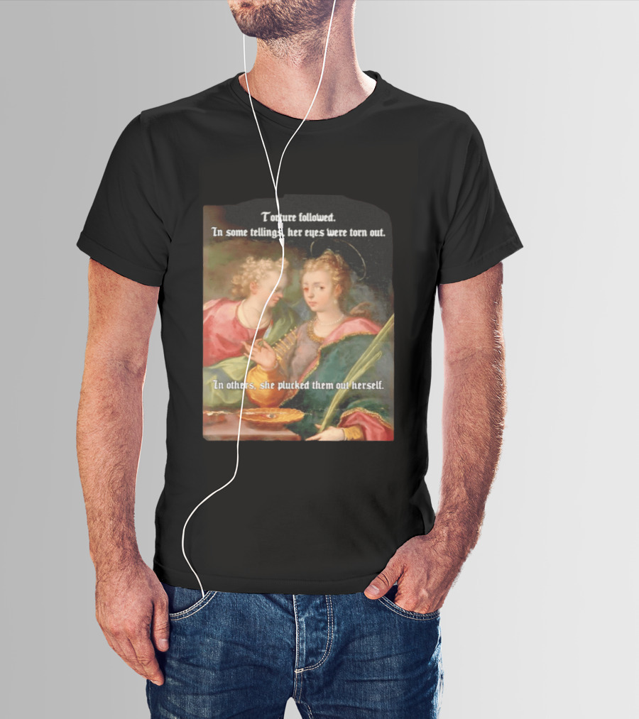 Torture Followed Her Eyes Were Torn Out In Others She Plucked Them Out T-Shirt