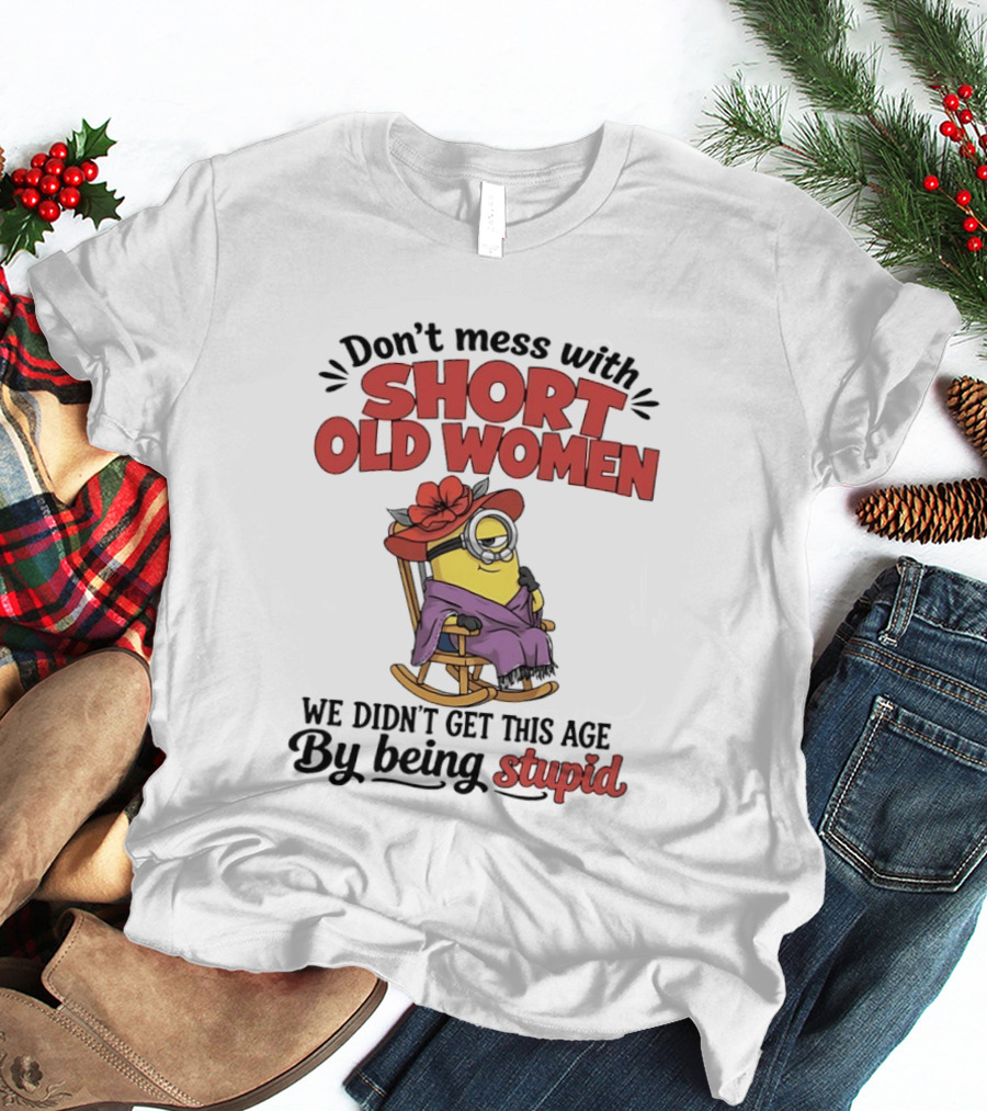 Don't Mess With Short Old Women We Didn't Get This Age By Being Stupid Minion In Rocking Chair With Hat And Glasses T-Shirt
