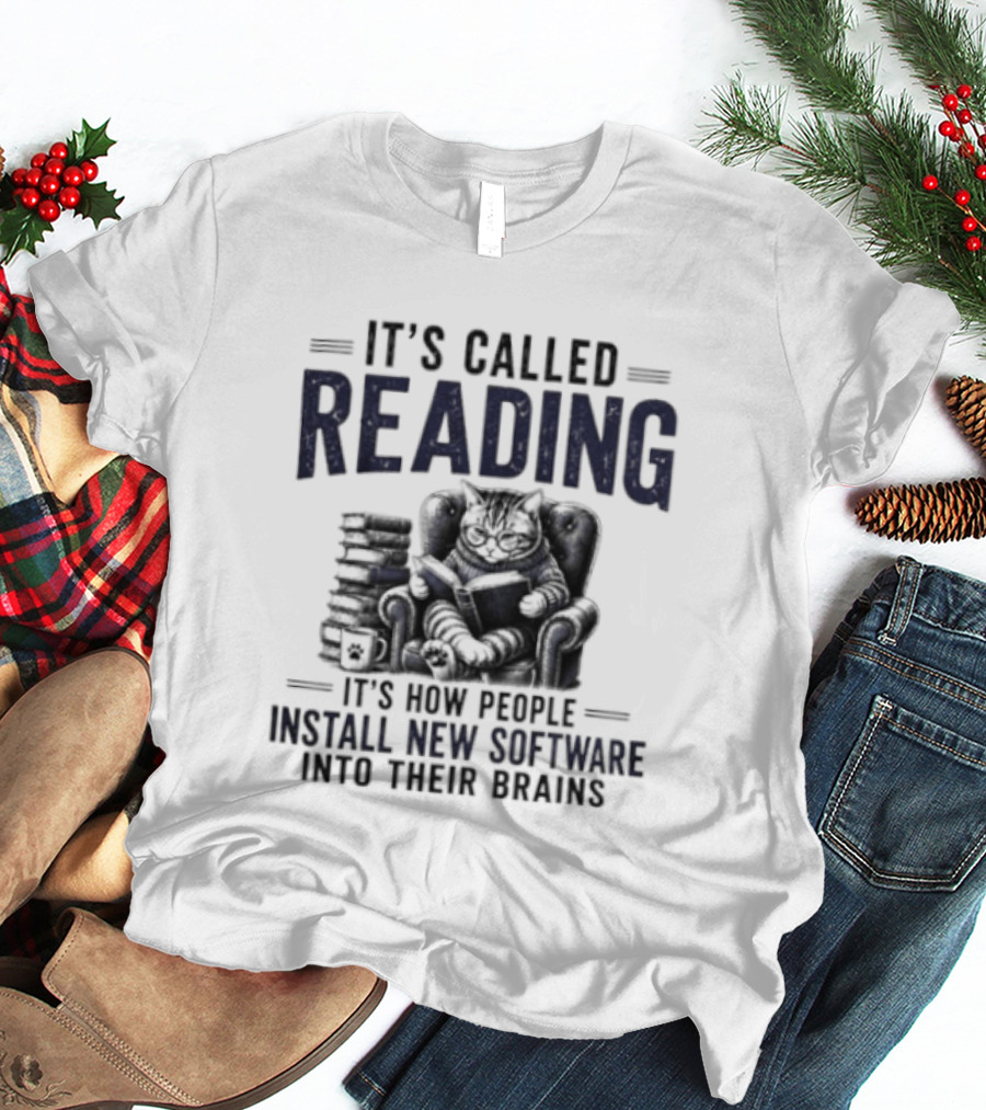 It's Called Reading How People Install New Software Into Their Brains Cat With Books T-Shirt