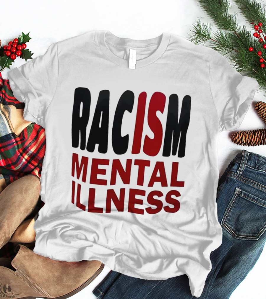 Racism Mental Illness Awareness Message T-Shirt