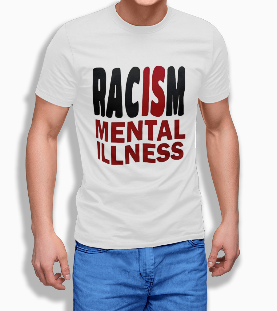 Racism Mental Illness Awareness Message T-Shirt