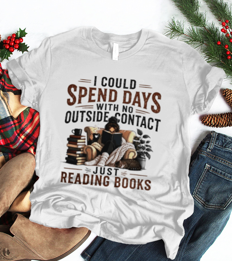 I Could Spend Days With No Outside Contact Just Reading Books Girl Reading Cozy Chair Cat And Coffee T-Shirt