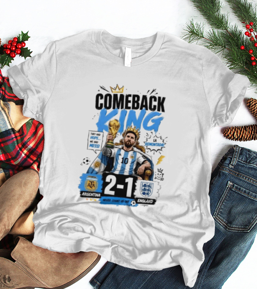 Lionel Messi Comeback King Argentina 2 1 Never Count Us Out T-Shirt