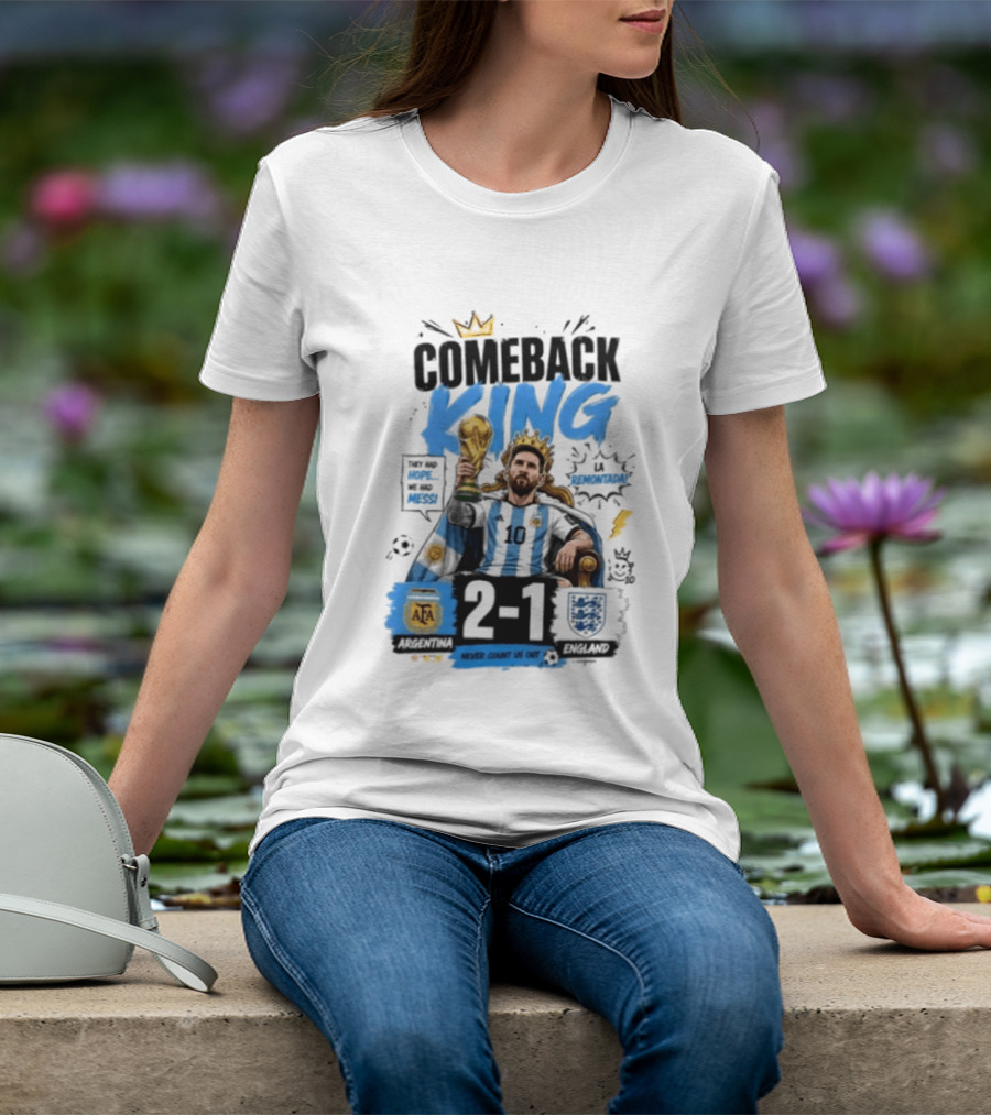 Lionel Messi Comeback King Argentina 2 1 Never Count Us Out T-Shirt