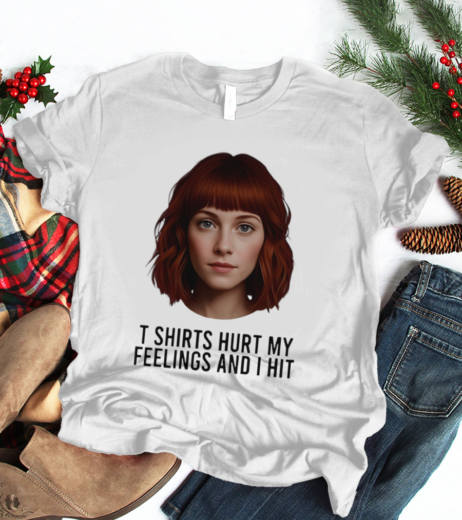 Hurt My Feelings And I Hit Woman T-Shirt