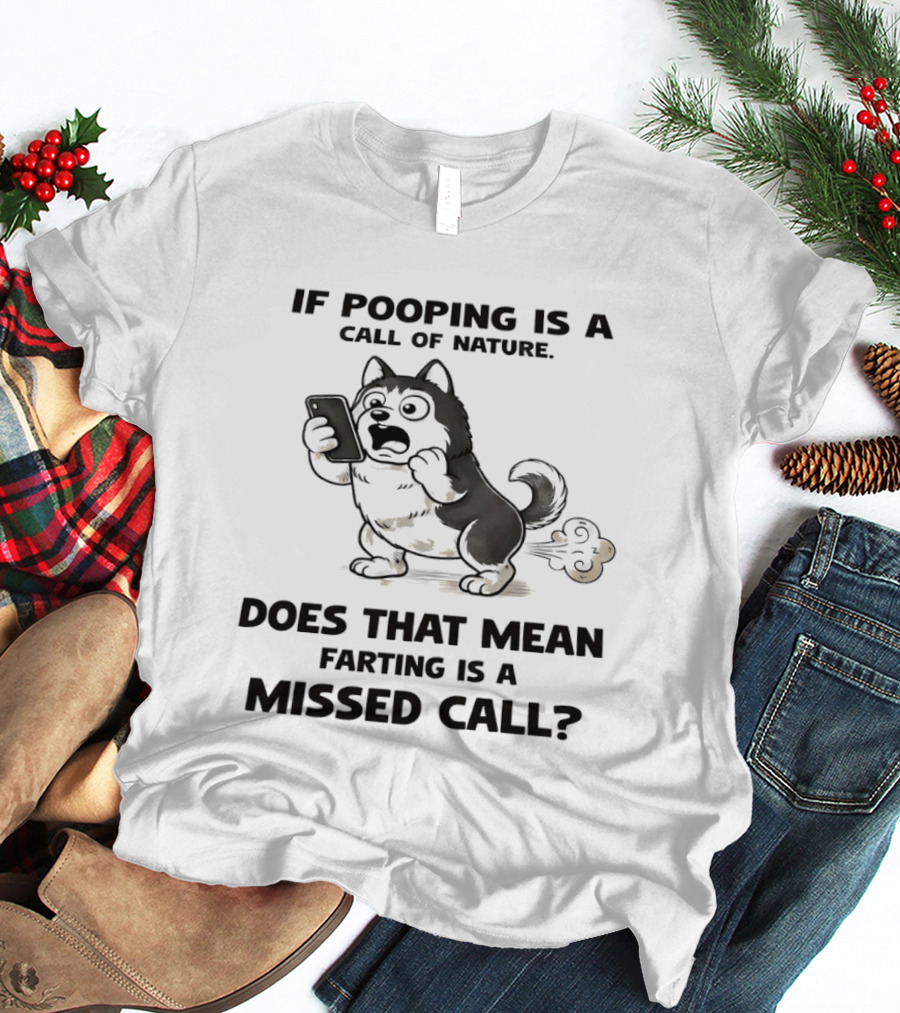 Wofl If Pooping Is A Call Of Nature Does That Mean Farting Is A Missed Call Comic Text And Cartoon Dog On Phone T-Shirt
