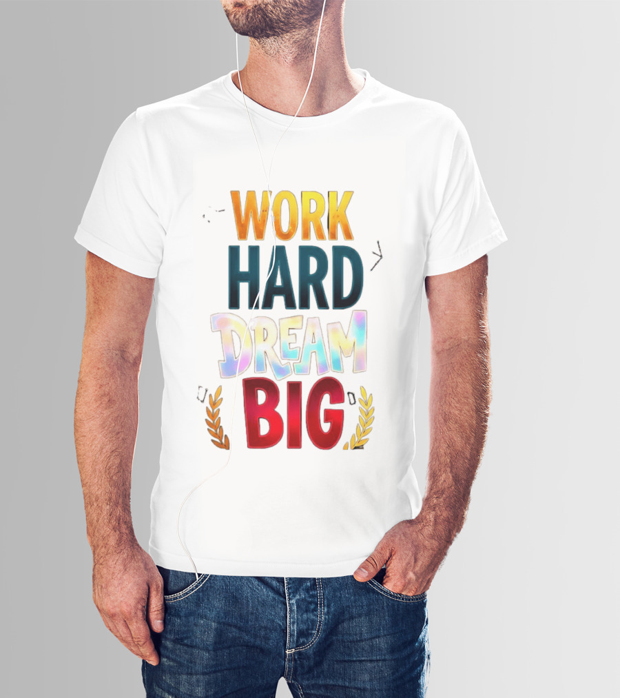 Work Hard Dream Big Motivational Phrase With Colorful Text And Laurel T-Shirt