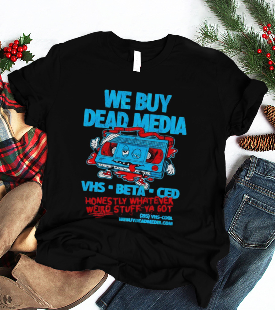 We Buy Dead Media VHS Beta CED Honestly Whatever Weird Stuff Ya Got T-Shirt