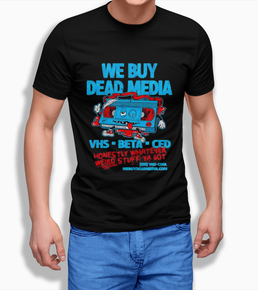 We Buy Dead Media VHS Beta CED Honestly Whatever Weird Stuff Ya Got T-Shirt