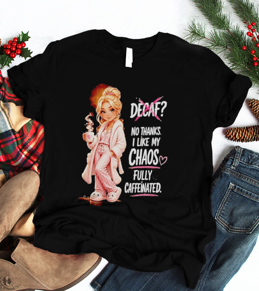 Decaf No Thanks I Like My Chaos Fully Caffeinated Cartoon Girl Pajamas Coffee T-Shirt