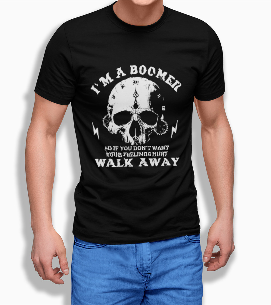 I'm A Boomer Skull Don't Want Feelings Hurt Walk Away T-Shirt