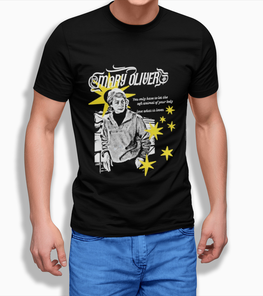 Mary Oliver Let The Soft Animal Of Your Body Love What It Loves Stars T-Shirt