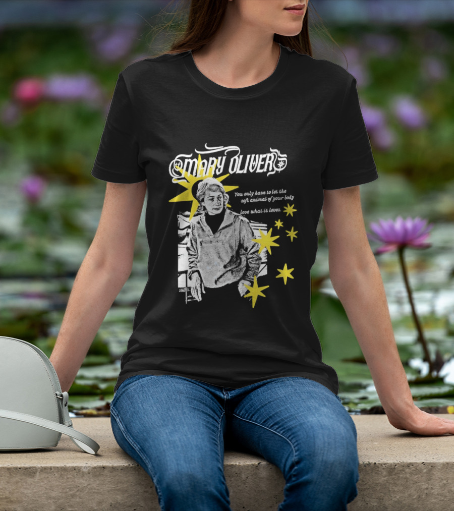 Mary Oliver Let The Soft Animal Of Your Body Love What It Loves Stars T-Shirt