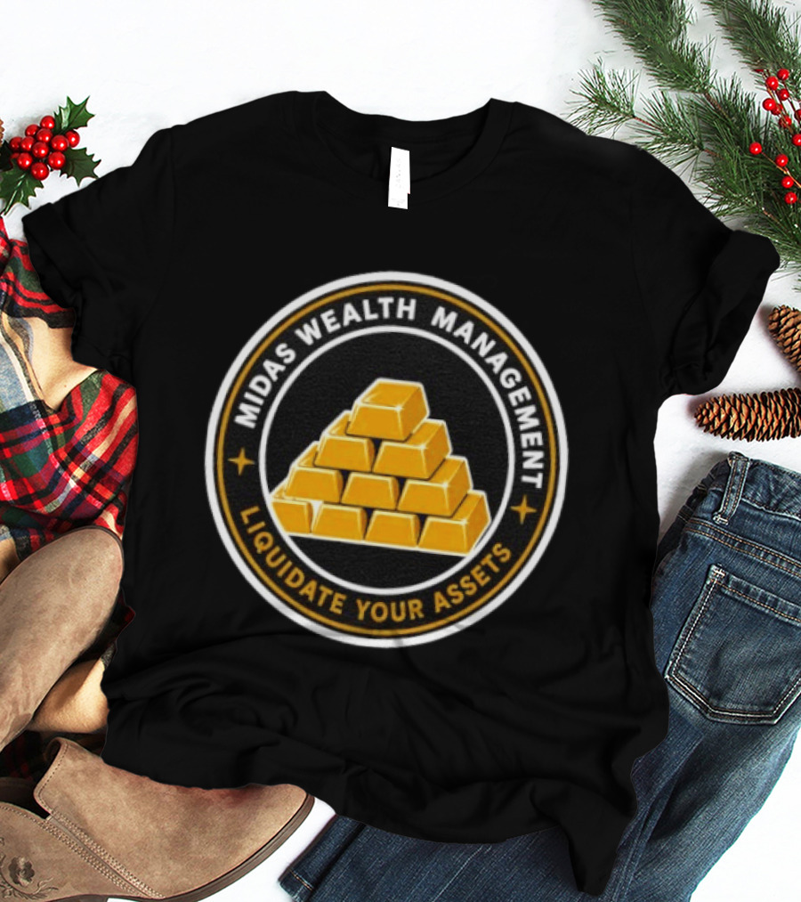 Midas Wealth Management Liquidate Your Assets Gold Bars T-Shirt