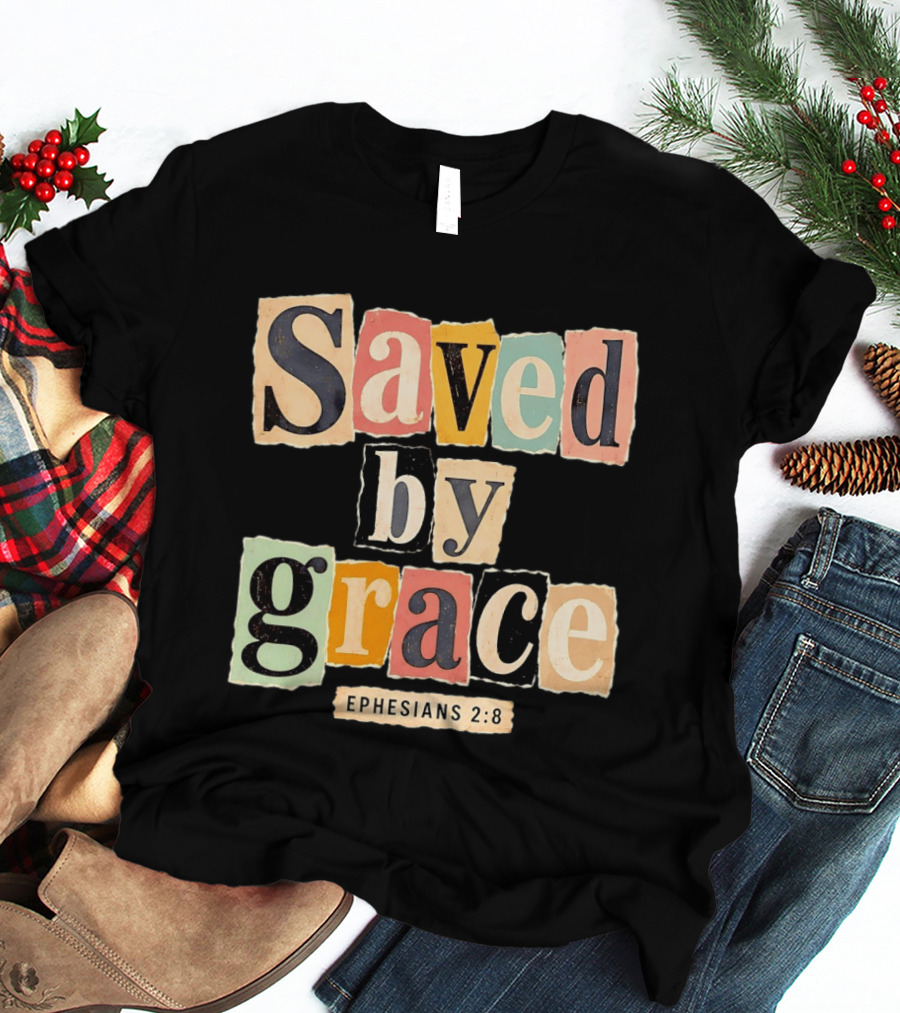 Saved By Grace Ephesians 2 8 Bible Verse Christian Faith T-Shirt