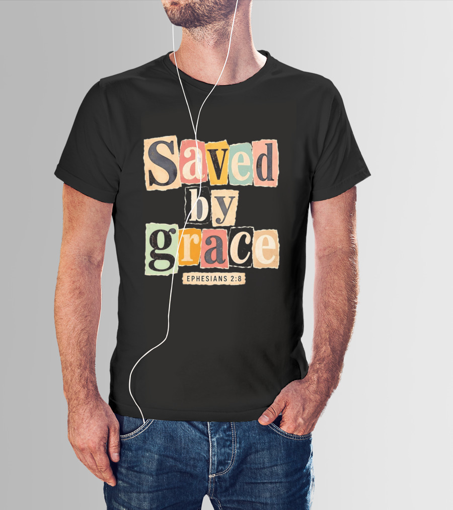 Saved By Grace Ephesians 2 8 Bible Verse Christian Faith T-Shirt