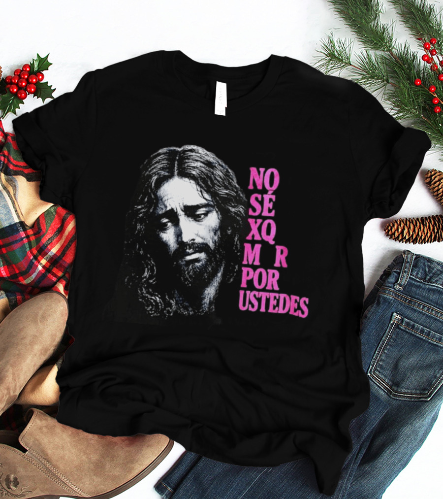 No Sé Xq Morí Por Ustedes Jesus Religious Black Pink T-Shirt
