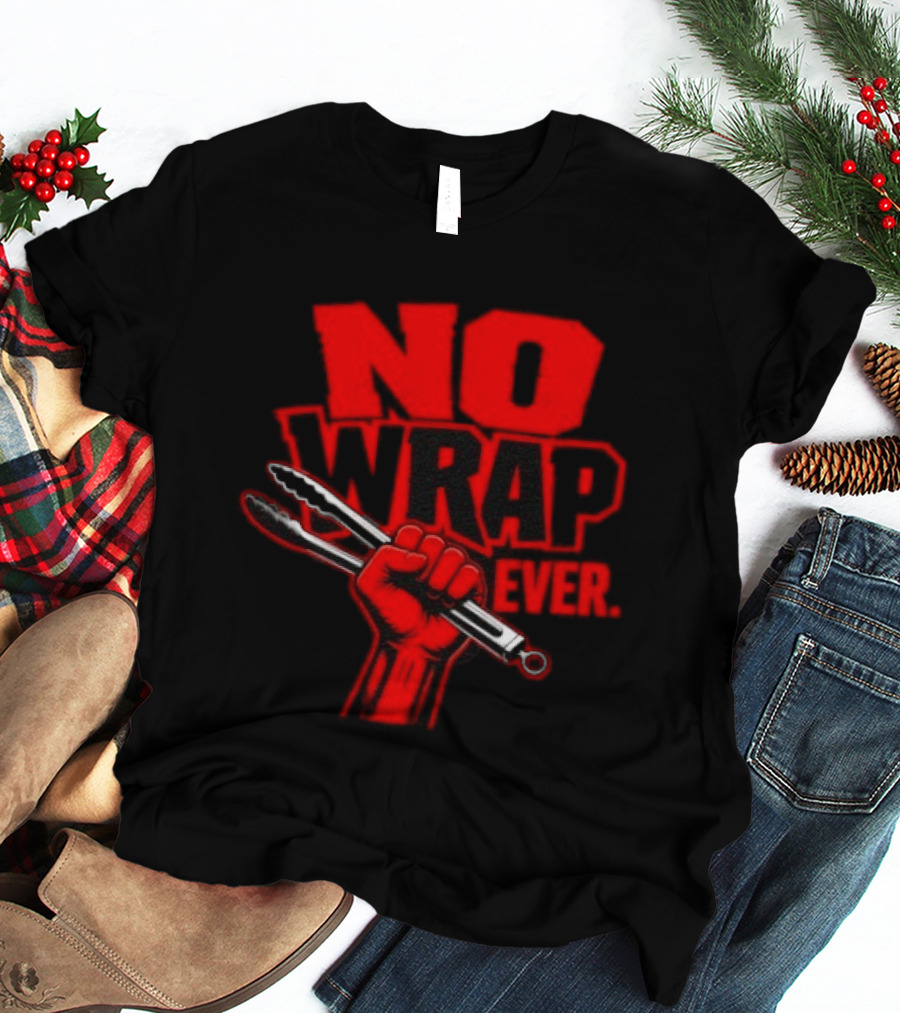 No Wrap Ever Barbecue Tongs Fist BBQ Grilling T-Shirt