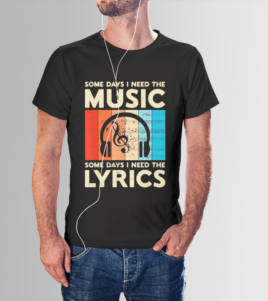 Some Days I Need The Music Some Days I Need The Lyrics Headphones Clef Notes T-Shirt