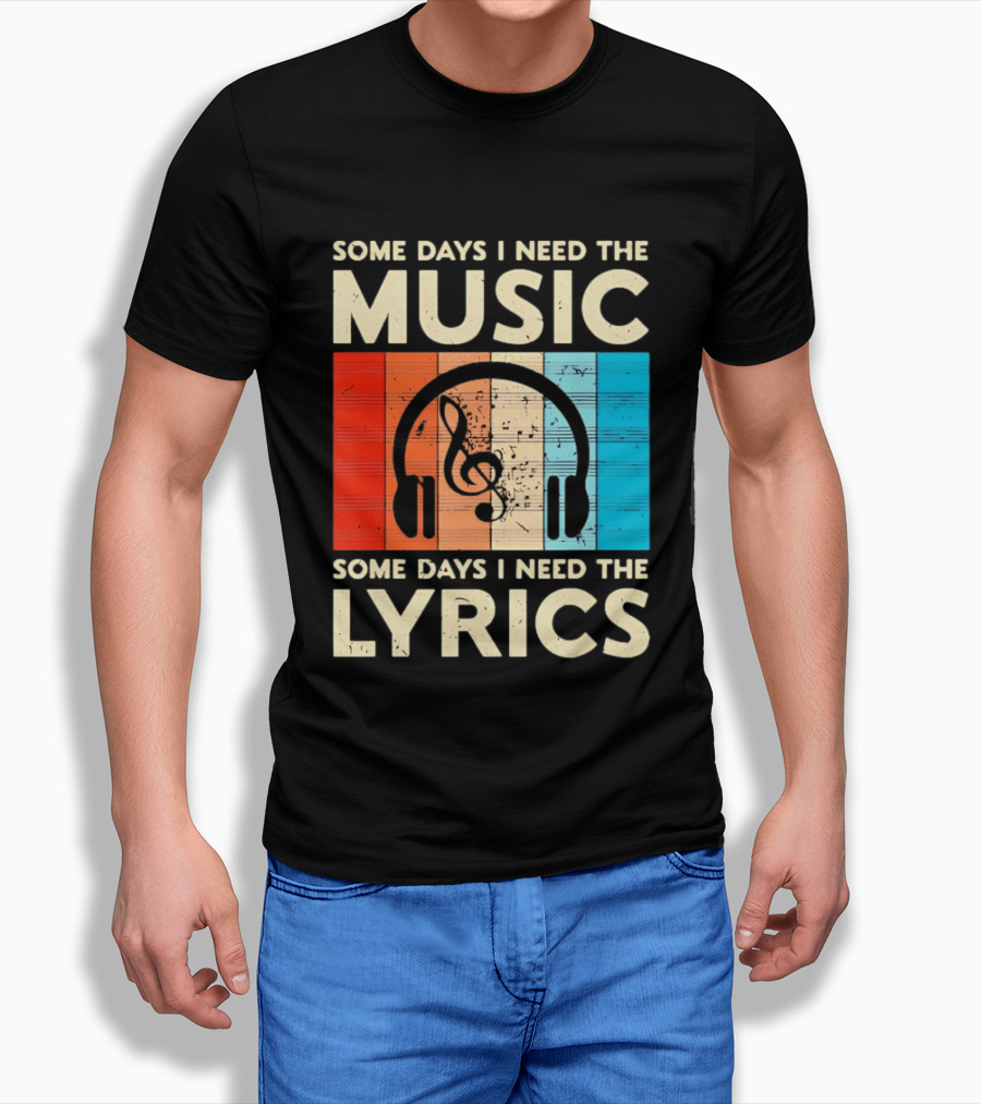 Some Days I Need The Music Some Days I Need The Lyrics Headphones Clef Notes T-Shirt
