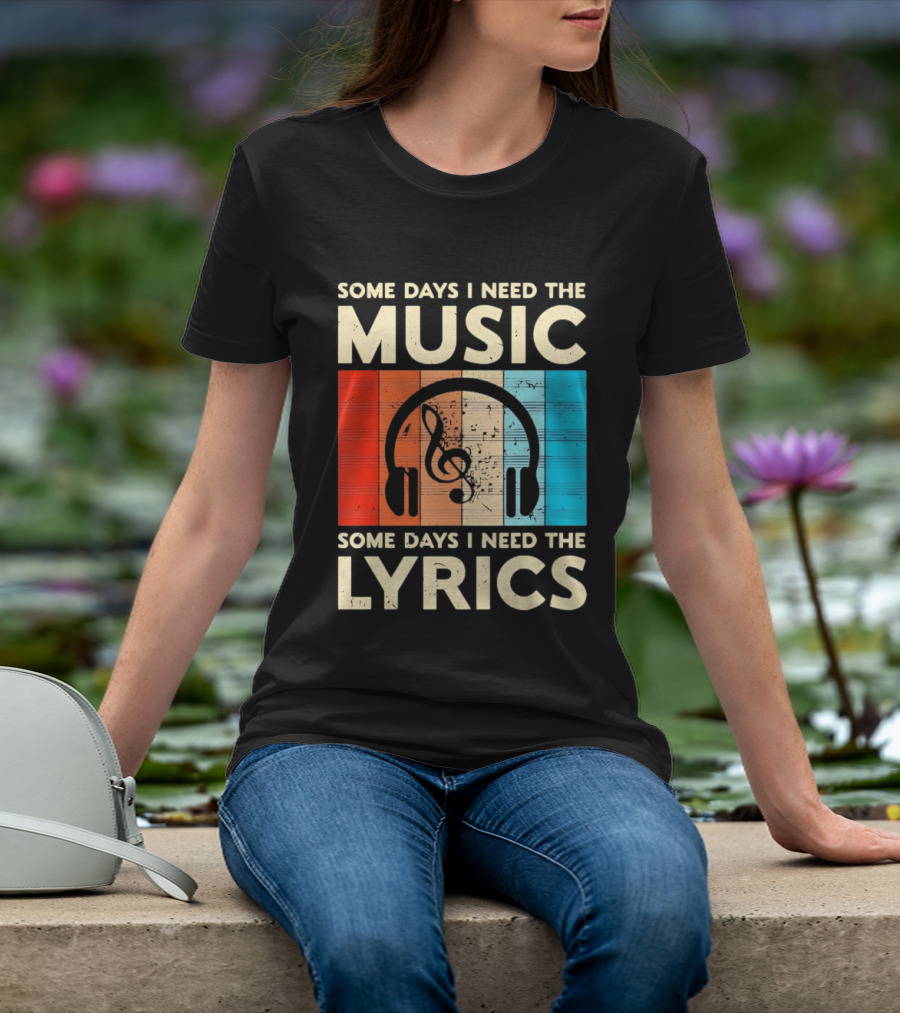 Some Days I Need The Music Some Days I Need The Lyrics Headphones Clef Notes T-Shirt