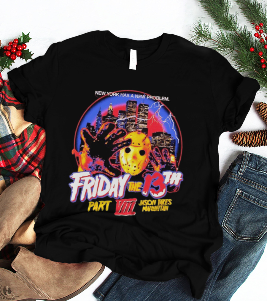 New York Has A New Problem Friday The 13th Part VIII Jason Takes Manhattan T-Shirt