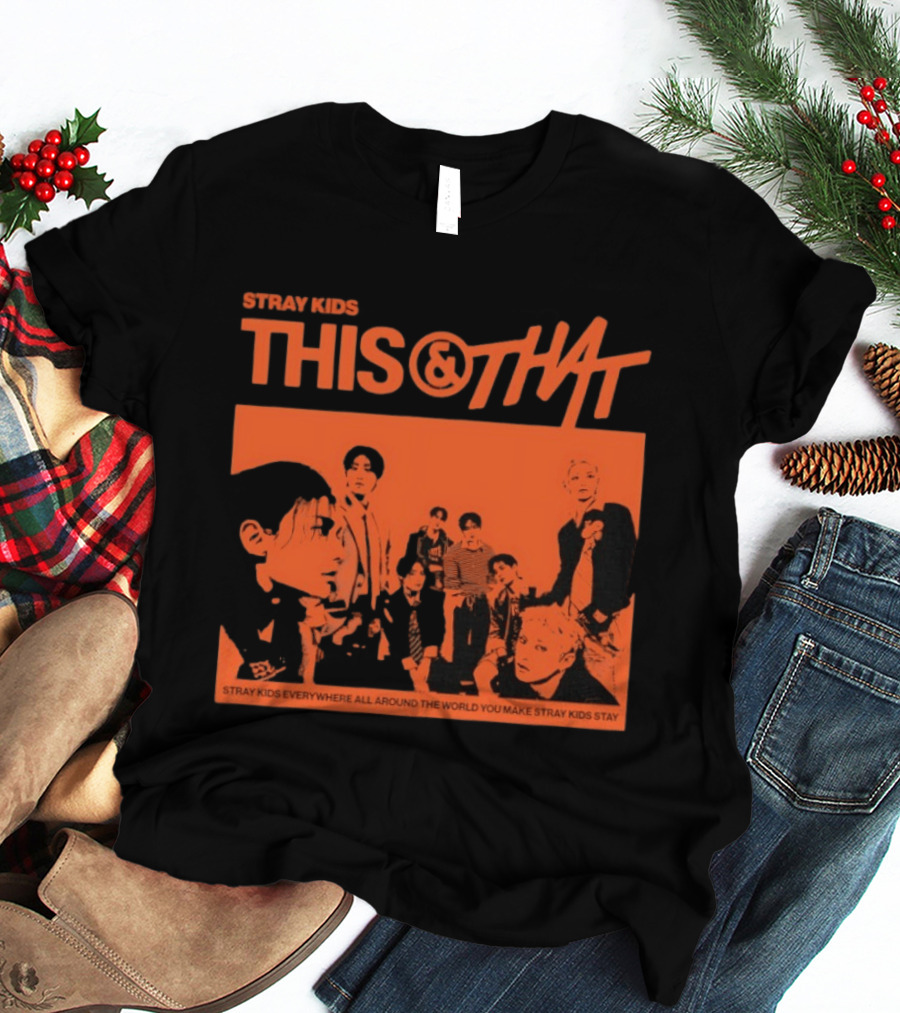 Stray Kids This And That Everywhere All Around The World You Make Stray Kids Stay T-Shirt
