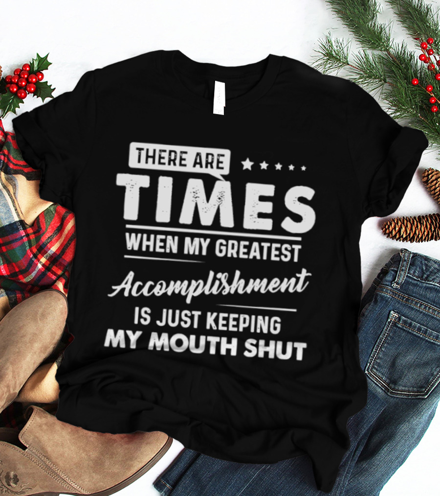 There Are Times When My Greatest Accomplishment Is Just Keeping My Mouth Shut Stars T-Shirt