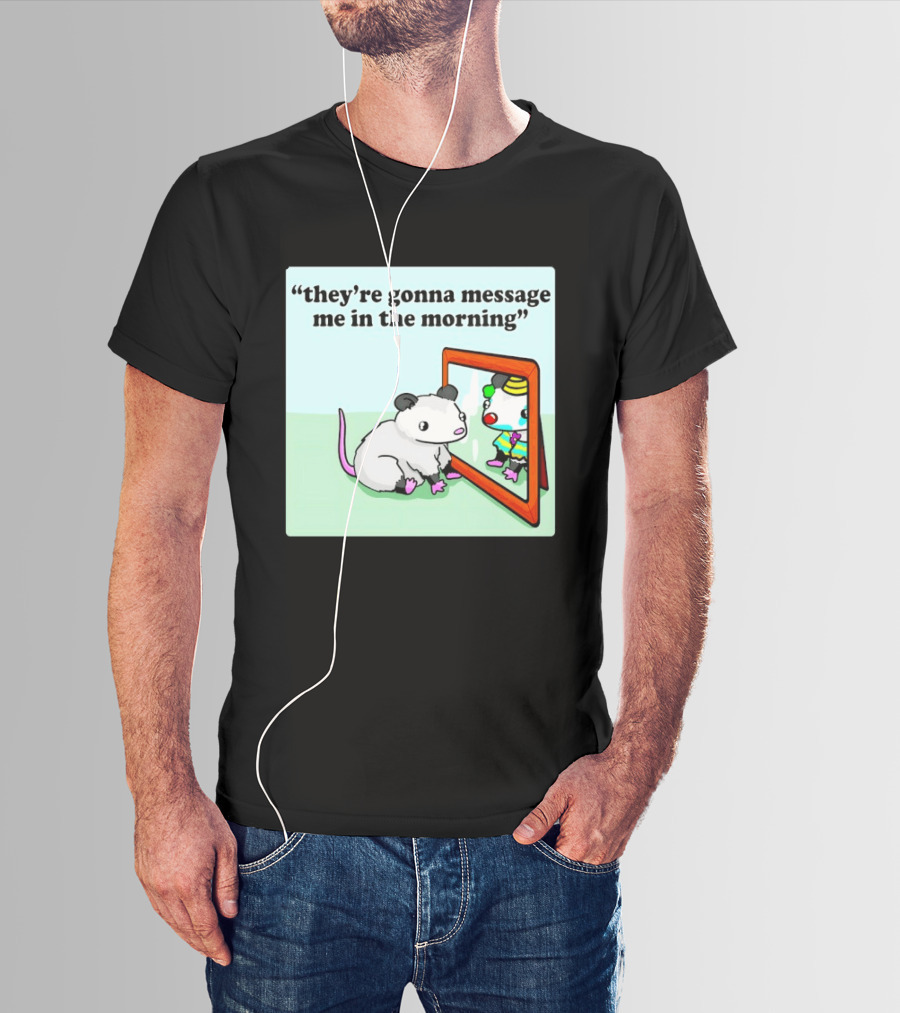 They're Gonna Message Me In The Morning Opossum Clown Mirror Reflection T-Shirt