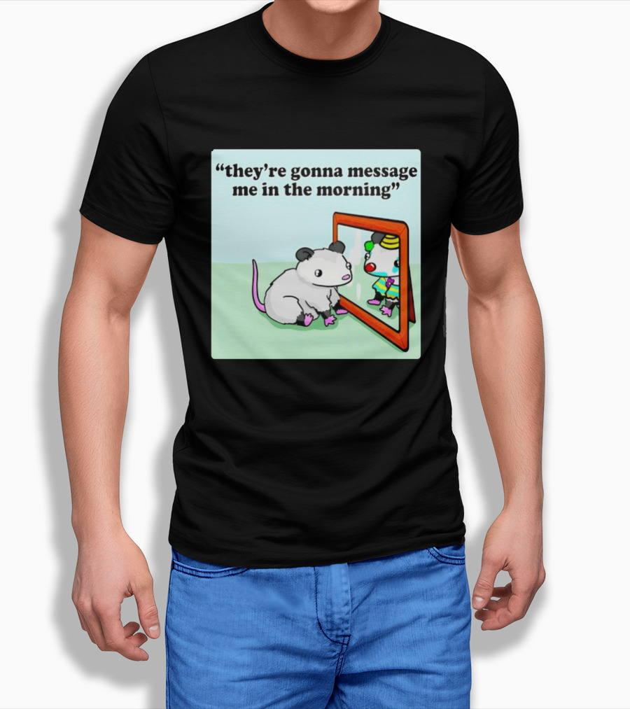 They're Gonna Message Me In The Morning Opossum Clown Mirror Reflection T-Shirt